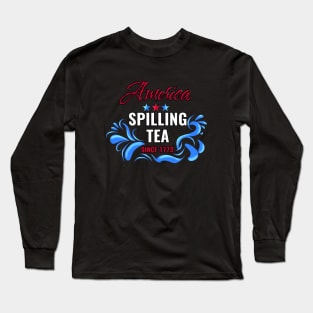 America spilling tea since 1773 Long Sleeve T-Shirt